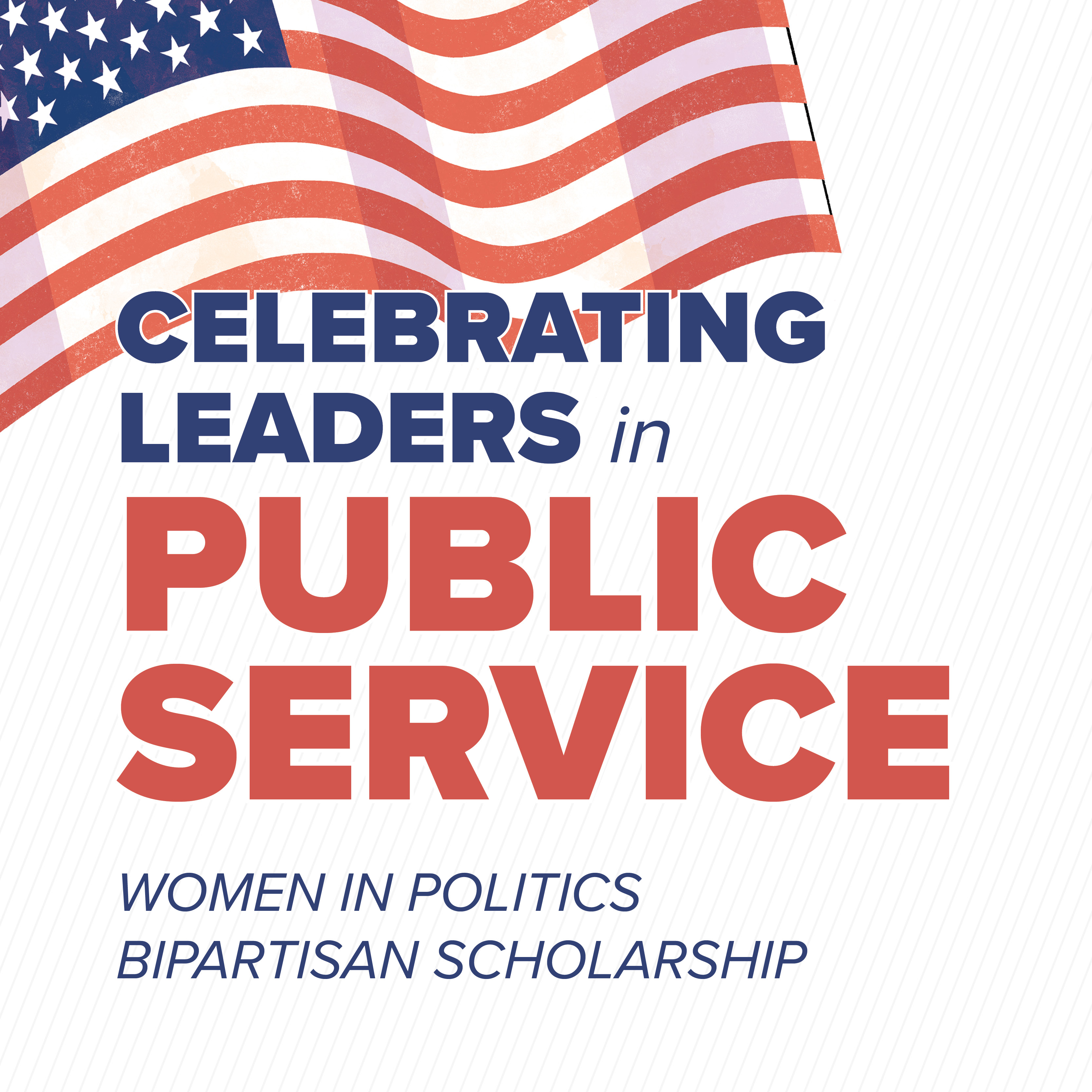Celebrating Leaders in Public Service Women in Politics Bipartisan Scholarship